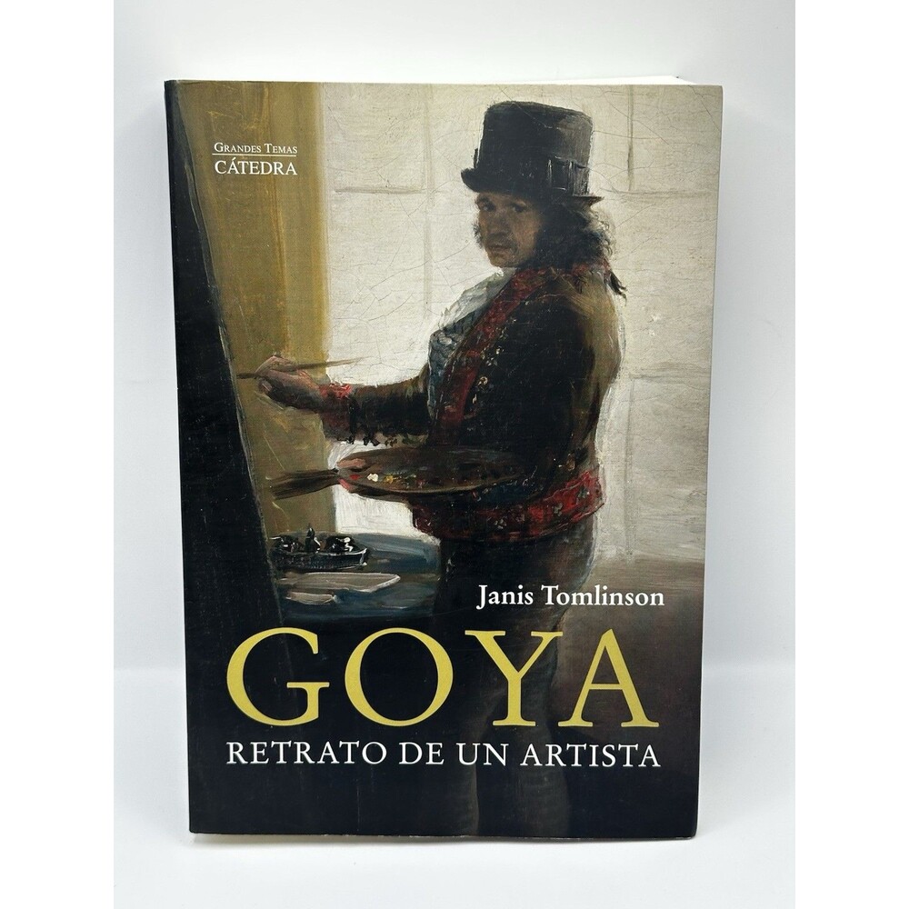 Goya Retrato de un Artista Janis Tomlinson Catedra Spanish Biography Book"